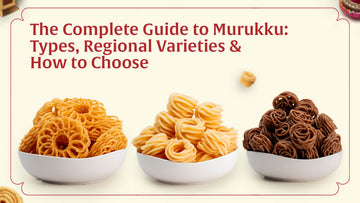 The Complete Guide to Murukku: Types, Regional  Varieties & How to Choose the Best