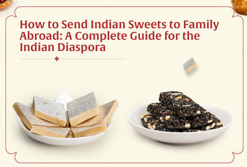 How to Send Indian Sweets to Family Abroad: A  Complete Guide for the Diaspora